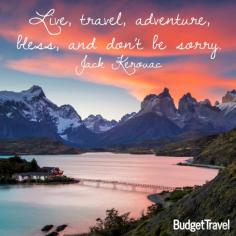 
                        
                            "Live, travel, adventure, bless, and don't be sorry." --Jack Kerouac See more great travel quotes on our "Quotes To Travel With" board!
                        
                    