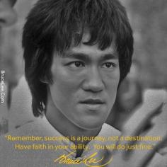 
                    
                        "Remember, success is a journey, not a destination. Have faith in your ability. You will do just fine." ~ Bruce Lee
                    
                