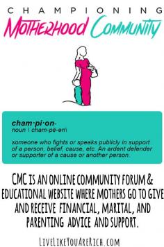 
                    
                        CMC is an online community forum & educational website where mothers go to give and receive  financial, marital, and   parenting  advice  and support.
                    
                
