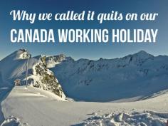 
                    
                        We returned home to New Zealand only three months into our Canada working holiday. Sometimes moving overseas doesn't work out like you expect it to, for different reasons. Check out the post to see why we quit Canada.
                    
                