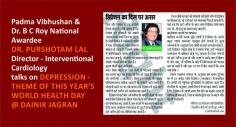 Padma Vibhushan & Dr. B C Roy National Awardee Dr. #Purshotam Lal, Director - Interventional #Cardiology talks on Depression - Theme of this Year’s World Health Day @ Dainik Jagran

To read the complete article, click the following link:
https://goo.gl/XIYngT
https://goo.gl/Gg2W4a

