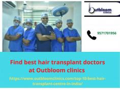 Outbloom clinics is a leading hair transplant clinic that is best known for hair transplantation services in India. Here you also get best hair transplant doctors at affordable fees.