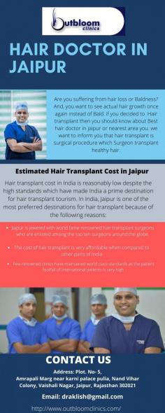 Outbloom clinucs provides best hair doctor in jaipur with world class treatment Fue. Hair transplant cost in Jaipur is affordable at Outbloom clinics .For more info visit here: http://www.outbloomclinics.com/